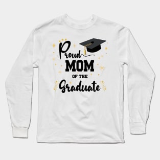 Proud Mom Of Graduate | Bold Black Text Family Graduation Long Sleeve T-Shirt